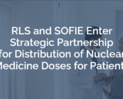 RLS and SOFIE Enter Strategic Partnership for Distribution of Nuclear Medicine Doses for Patients