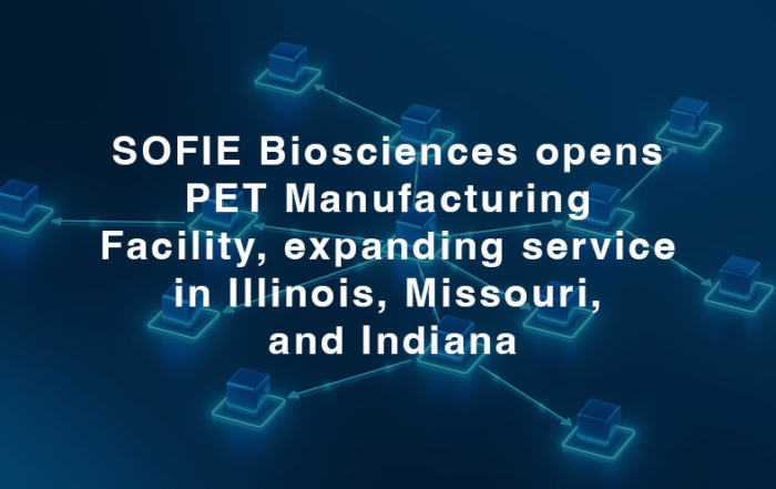 SOFIE Biosciences opens PET Manufacturing Facility, expanding service in Illinois, Missouri, and Indiana