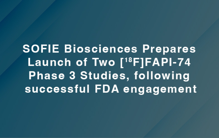 SOFIE Biosciences Prepares Launch of Two [18F]FAPI-74 Phase 3 Studies, following successful FDA engagement