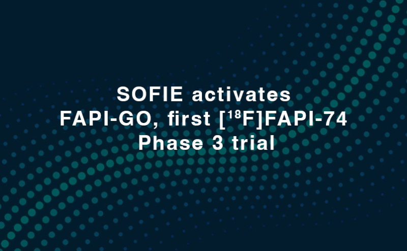 SOFIE activates FAPI-GO, first [18F]FAPI-74 Phase 3 trial - SOFIE